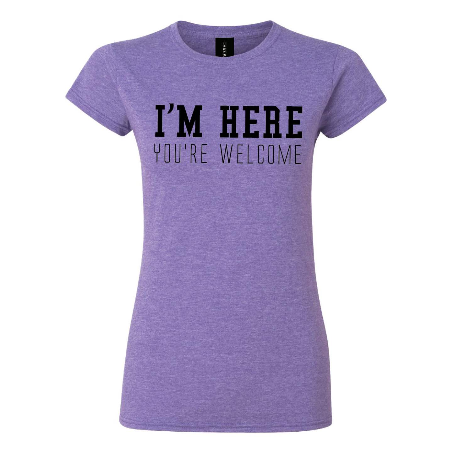 I'm Here, You're Welcome Women's Tee