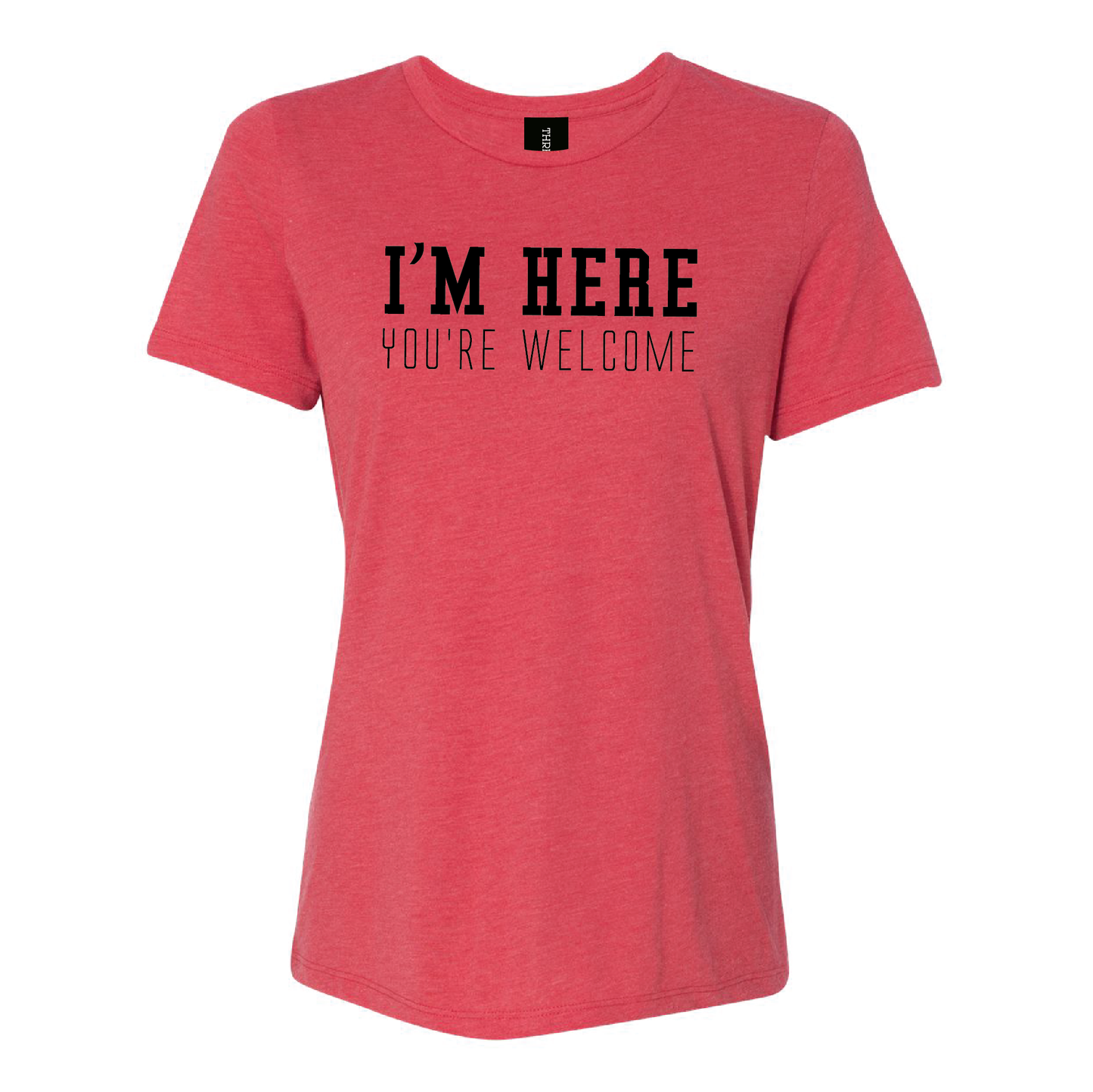 I'm Here, You're Welcome Women's Tee